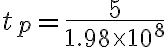 t_p = \frac{5}{1.98 \times 10^8}