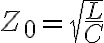 Z_0 = \sqrt{\frac{L}{C}}