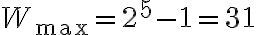 W_{\max} = 2^5 - 1 = 31