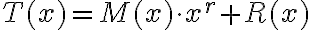 T(x) = M(x) \cdot x^r + R(x)