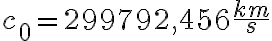 c_0 = 299792,456 \frac{km}{s}