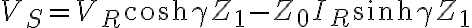 V_{S} = V_{R} \cosh \gamma Z_{1} - Z_{0}I_{R} \sinh \gamma Z_{1}