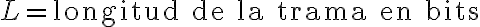 L = \text{longitud de la trama en bits}