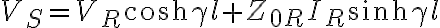 V_S = V_R \cosh \gamma l + Z_{0R} I_R \sinh \gamma l