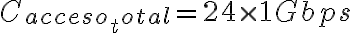 C_{acceso_total} = 24 \times 1 Gbps
