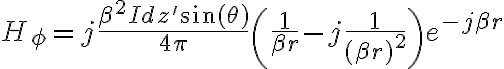 H_\phi = j \frac{\beta^2 I dz' \sin(\theta)}{4\pi} \left( \frac{1}{\beta r} - j \frac{1}{(\beta r)^2} \right) e^{-j\beta r} H_\phi = j \frac{\beta^2 I dz' \sin(\theta)}{4\pi} \left( \frac{1}{\beta r} - j \frac{1}{(\beta r)^2} \right) e^{-j\beta r}