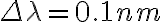 \Delta \lambda = 0.1 nm