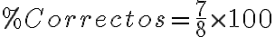 %Correctos = \frac{7}{8} \times 100