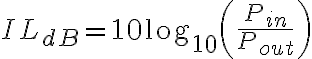 IL_{dB} = 10 \log_{10}\left(\frac{P_{in}}{P_{out}}\right)