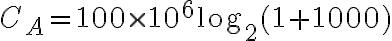C_A=100 \times 10^6 \log_2(1+1000)