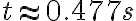 t \approx 0.477 s