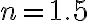 n=1.5
