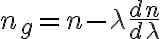 n_g = n - \lambda \frac{dn}{d\lambda}