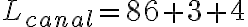 L_{canal} = 86 + 3 + 4
