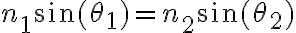 n_1 \sin(\theta_1) = n_2 \sin(\theta_2)