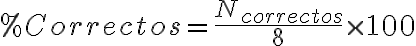 %Correctos = \frac{N_{correctos}}{8} \times 100