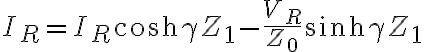 I_{R} = I_{R} \cosh \gamma Z_{1} - \frac{V_{R}}{Z_{0}} \sinh \gamma Z_{1}