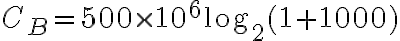 C_B=500 \times 10^6 \log_2(1+1000)