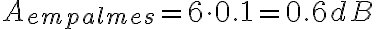 A_{empalmes} = 6 \cdot 0.1 = 0.6 dB