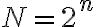 N = 2^n