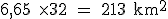 \small \mathsf{6,65 \times 32 = 213 km^2}