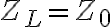 Z_L = Z_0