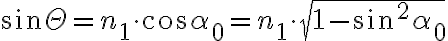 \sin \Theta = n_1 \cdot \cos \alpha_0 = n_1 \cdot \sqrt{1 - \sin^2 \alpha_0}