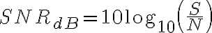 SNR_{dB}=10 \log_{10}\left(\frac{S}{N}\right)