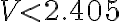 V < 2.405