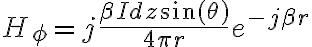 
H_\phi = j\frac{\beta I dz \sin(\theta)}{4 \pi r}e^{-j \beta r}
