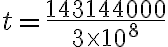t = \frac{143144000}{3 \times 10^8}