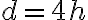 d = 4h