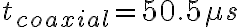 t_{coaxial}=50.5 \mu s