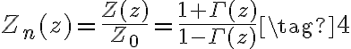 Z_n(z) = \frac {Z(z)}{Z_0}= \frac {1 + \Gamma(z)}{1 - \Gamma(z)} \tag{4}