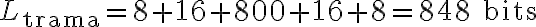 L_{\text{trama}} = 8 + 16 + 800 + 16 + 8 = 848 \text{ bits} L_{\text{trama}} = 8 + 16 + 800 + 16 + 8 = 848 \text{ bits}