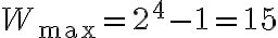 W_{\max} = 2^4 - 1 = 15