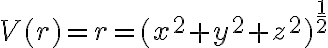 V(r) = r = (x^2 + y^2 + z^2)^{\frac{1}{2}}