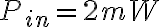 P_{in} = 2 mW