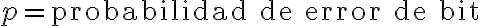 p = \text{probabilidad de error de bit}