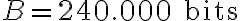 B = 240.000 \text{ bits}