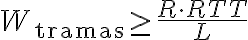 W_{\text{tramas}} \geq \frac{R \cdot RTT}{L}
