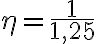 \eta = \frac{1}{1{,}25}