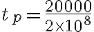 t_p=\frac{20000}{2 \times 10^8}