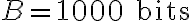 B = 1000 \text{ bits}