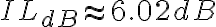 IL_{dB} \approx 6.02 dB