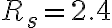 R_s = 2.4