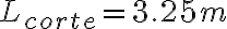 L_{corte} = 3.25 m
