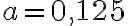 a = 0{,}125