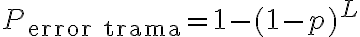 P_{\text{error trama}} = 1 - (1-p)^L