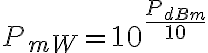 P_{mW} = 10^{\frac{P_{dBm}}{10}}